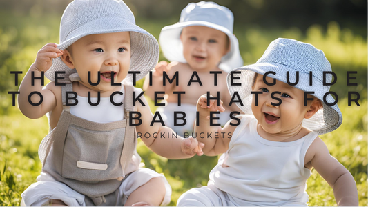 The Ultimate Guide to Bucket Hats for Babies